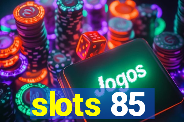 slots 85